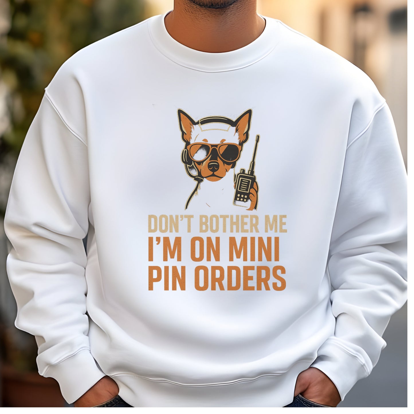 White unisex sweatshirt with a Miniature Pinscher in headset and sunglasses, text: "DON’T BOTHER ME I’M ON MINI PIN ORDERS"