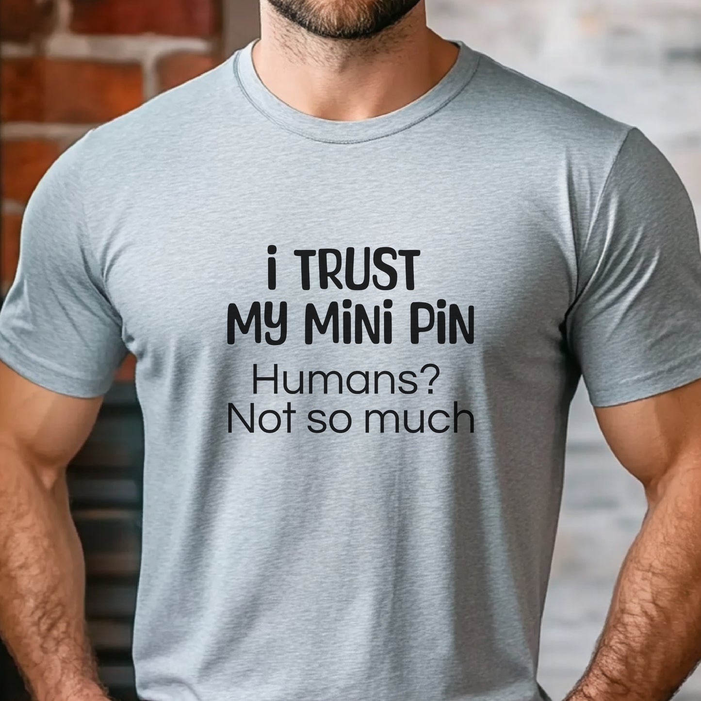 Funny Unisex Premium  Tee I Trust My Mini Pin Dog Lover Gift