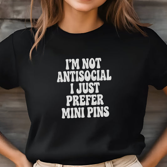 Woman wearing a black "I’m Not Antisocial, I Just Prefer Mini Pins" Miniature Pinscher unisex t-shirt
