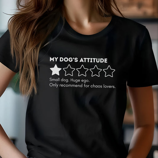 Black t-shirt with “My Dog’s Attitude” 1-star review, funny quote about small dog with huge ego for chaos-loving pet owners