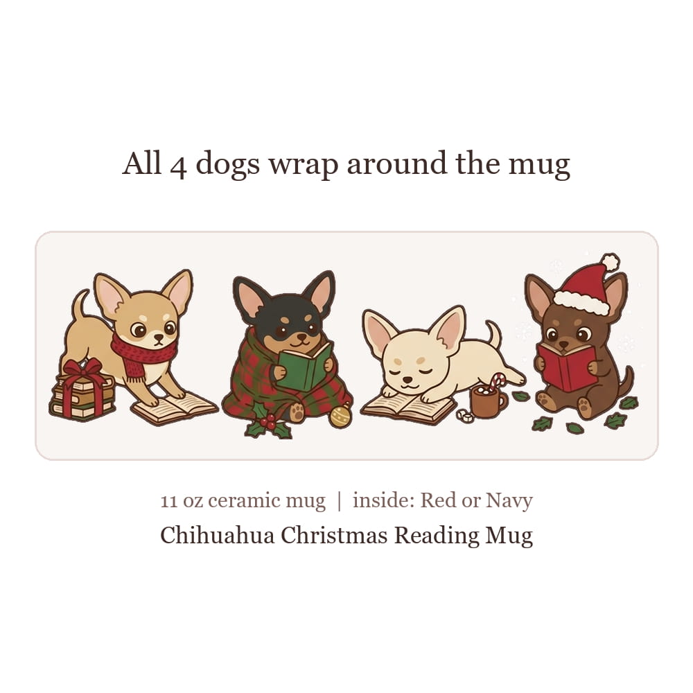 A product graphic for a Chihuahua Christmas Reading Mug, showing four cute cartoon Chihuahuas reading books wrapped in a holiday theme. Text above and below explains that all four dogs wrap around the mug and lists the 11 oz ceramic mug size with options for the inside lining.