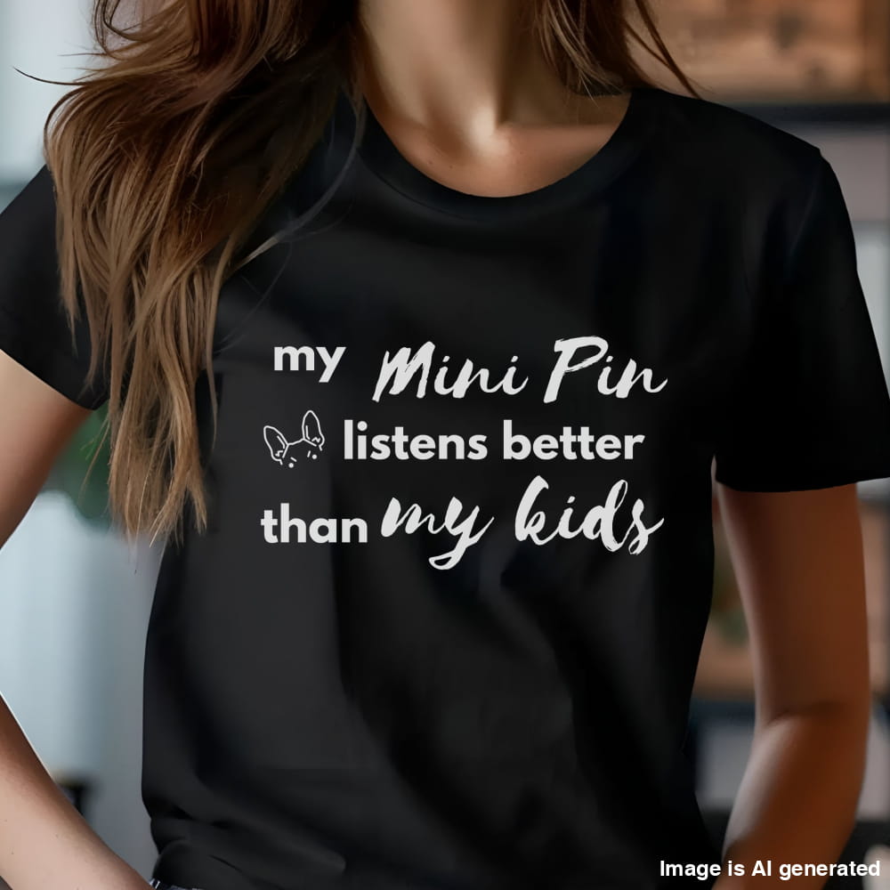 Black unisex t-shirt with white text: "my Mini Pin listens better than my kids" and a small Miniature Pinscher face illustration