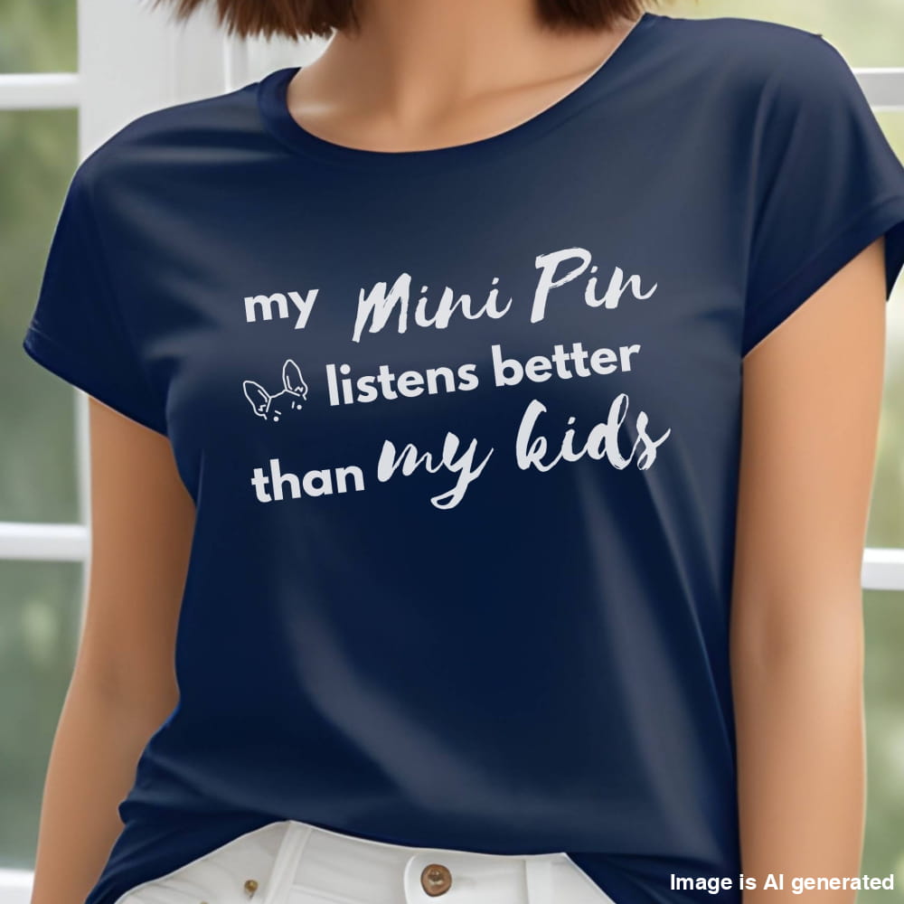 Navy unisex t-shirt with white text: "my Mini Pin listens better than my kids" and a small Miniature Pinscher face illustration