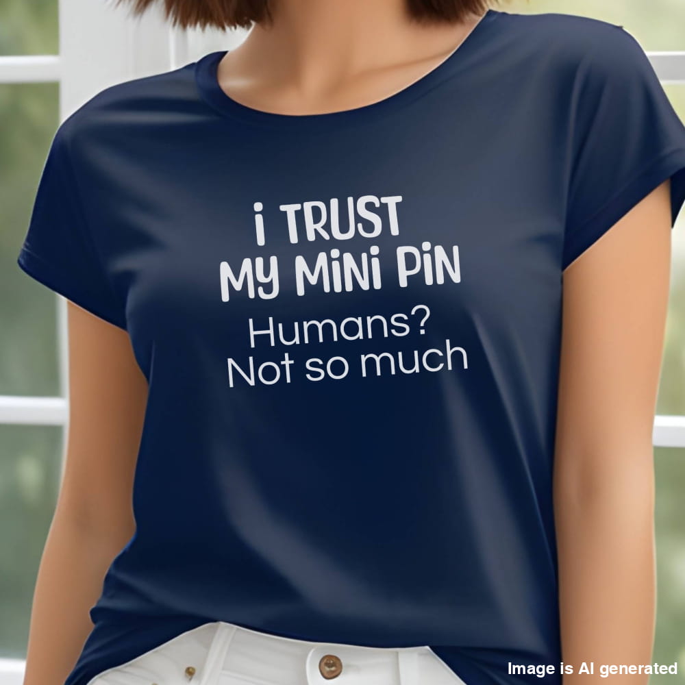 Funny Unisex Premium Tee I Trust My Mini Pin Dog Lover Gift - Navy / S - T-SHIRTS