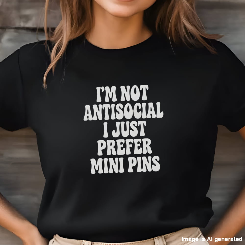 Woman wearing a black "I’m Not Antisocial, I Just Prefer Mini Pins" Miniature Pinscher unisex t-shirt
