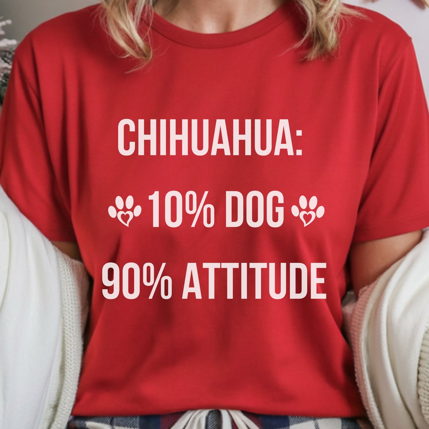 Red t-shirt with white text 'CHIHUAHUA: 10% DOG 90% ATTITUDE' worn by a person.